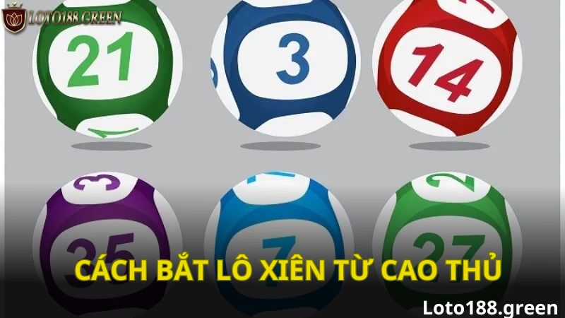 Cách Bắt Lô Xiên Chuẩn Từ Cao Thủ Loto188