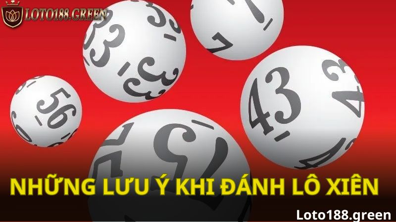 Một số lưu ý khi đánh lô xiên