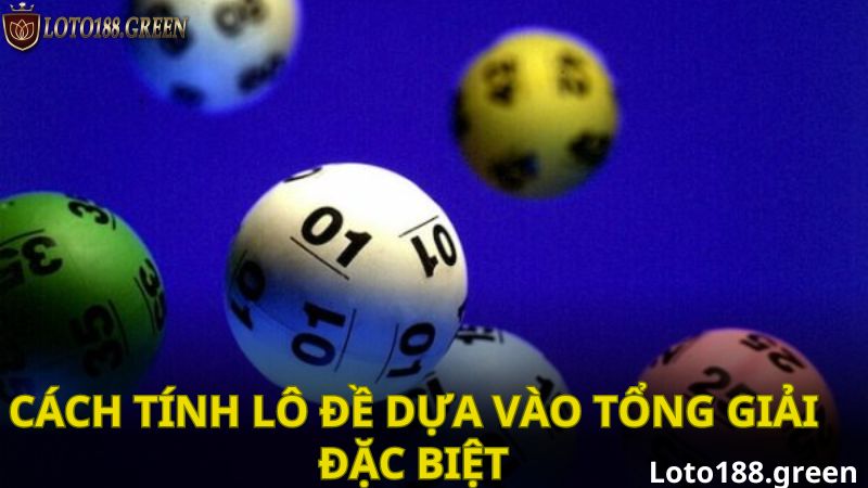 Cách tính lô đề dựa vào tổng giải đặc biệt