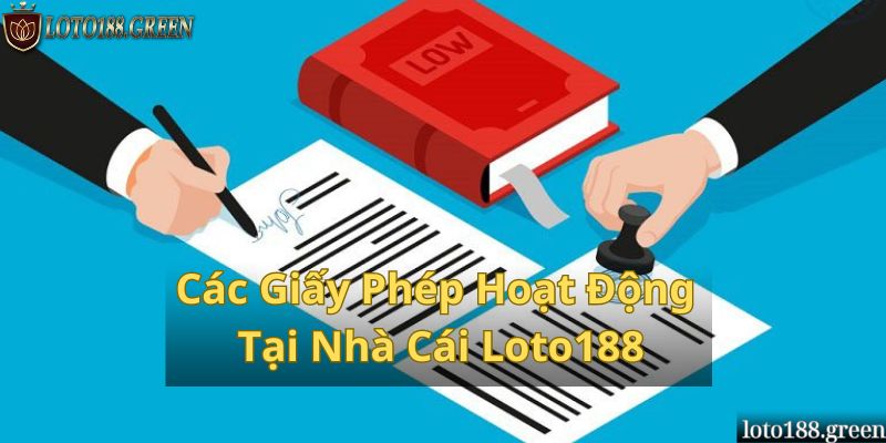 Tổng Hợp Các Giấy Phép Hoạt Động Tại Nhà Cái Loto188