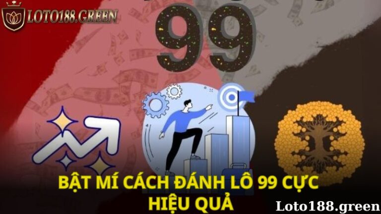 Bật mí cách đánh lô 99 cực hiệu quả