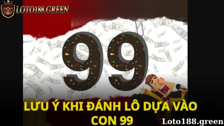 Một số lưu ý khi đánh lô dựa vào con 99