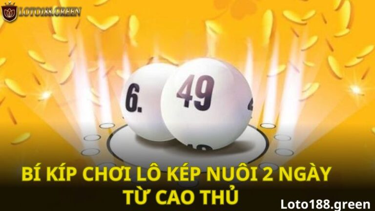 Bí kíp chơi lô kép nuôi 2 ngày từ cao thủ