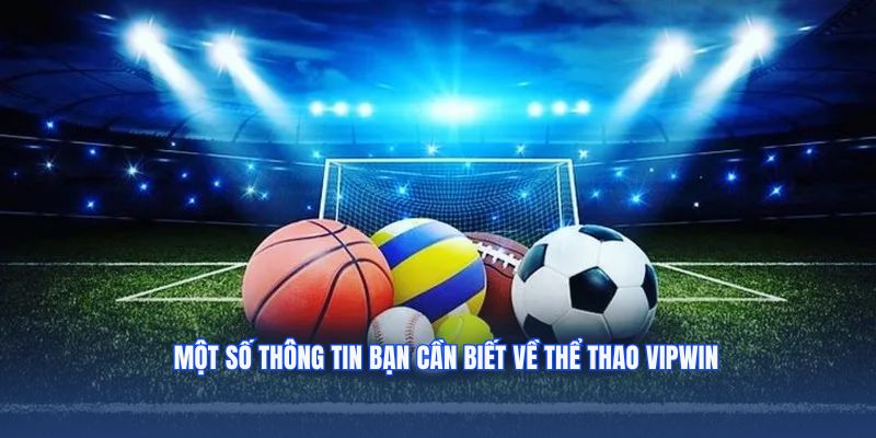 Một số thông tin bạn cần biết về thể thao VIPWIN